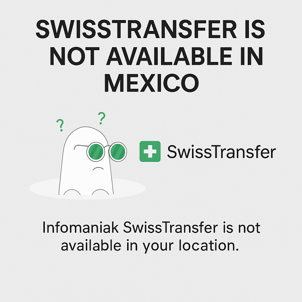 SwissTransfer bloquea acceso a usuarios en México: una medida que sorprende a miles de profesionales digitales